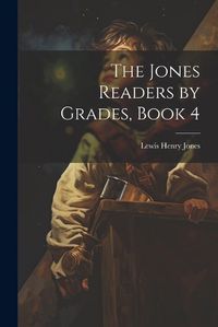 Cover image for The Jones Readers by Grades, Book 4