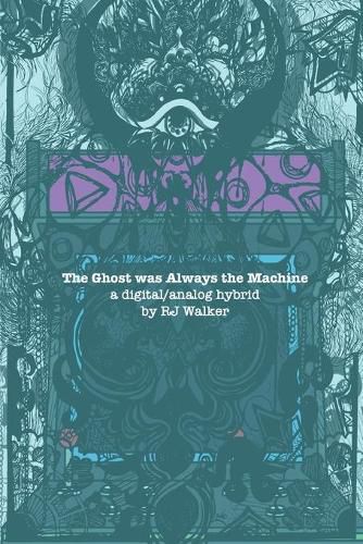 Cover image for The Ghost Was Always The Machine: A Digital/Analog Hybrid