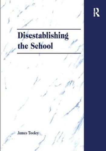 Cover image for Disestablishing the School: De-Bunking Justifications for State Intervention in Education