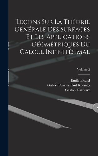 Cover image for Lecons Sur La Theorie Generale Des Surfaces Et Les Applications Geometriques Du Calcul Infinitesimal; Volume 2