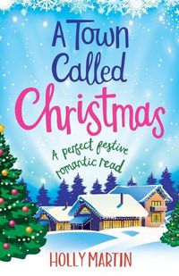 Cover image for A Town Called Christmas: A perfect festive romantic read