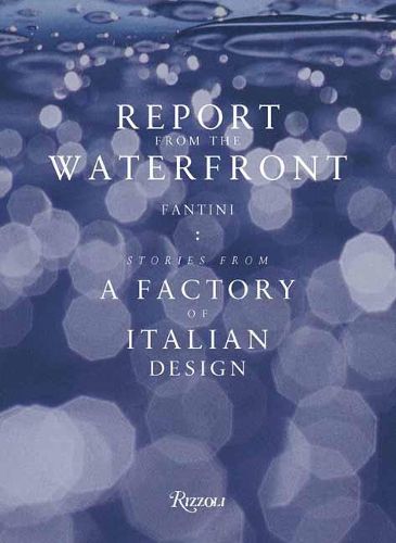 Cover image for Report from the Waterfront: Fantini: Stories from a Factory of Italian Design