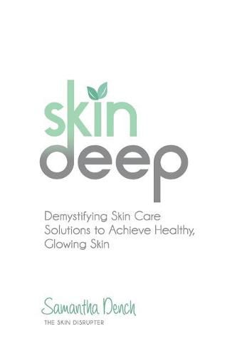 Cover image for Skin Deep: Demystifying Skin Care Solutions to Achieve Healthly, Glowing Skin