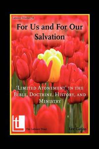 Cover image for For Us and for Our Salvation: 'Limited Atonement' in the Bible, Doctrine, History, and Ministry