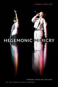 Cover image for Hegemonic Mimicry: Korean Popular Culture of the Twenty-First Century