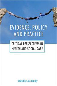 Cover image for Evidence, policy and practice: Critical perspectives in health and social care