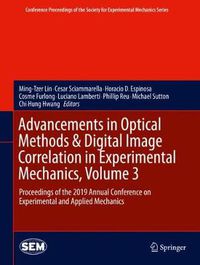 Cover image for Advancements in Optical Methods & Digital Image Correlation in Experimental Mechanics, Volume 3: Proceedings of the 2019 Annual Conference on Experimental and Applied Mechanics