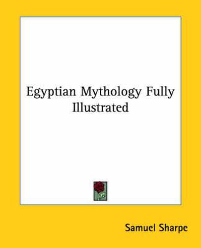 Cover image for Egyptian Mythology Fully Illustrated