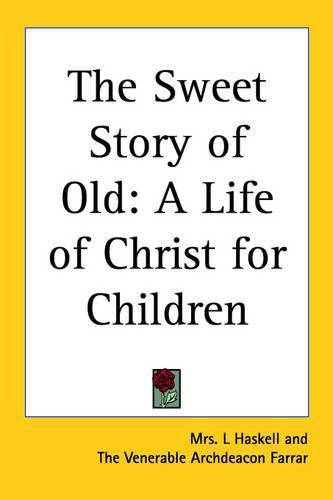 Cover image for The Sweet Story of Old: A Life of Christ for Children