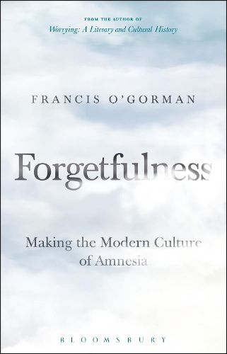 Cover image for Forgetfulness: Making the Modern Culture of Amnesia
