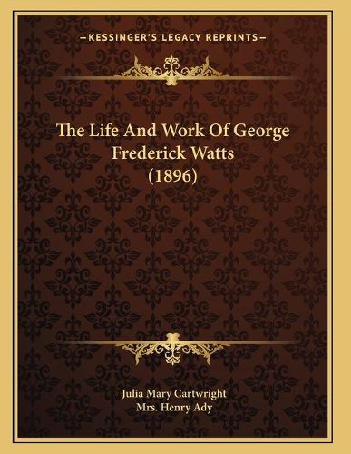 Cover image for The Life and Work of George Frederick Watts (1896)