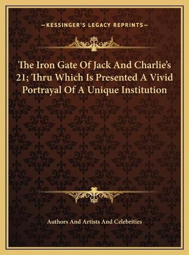 The Iron Gate of Jack and Charlie's 21; Thru Which Is Presenthe Iron Gate of Jack and Charlie's 21; Thru Which Is Presented a Vivid Portrayal of a Unique Institution Ted a Vivid Portrayal of a Unique Institution