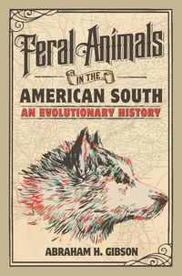 Cover image for Feral Animals in the American South: An Evolutionary History