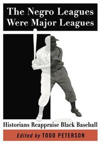 Cover image for The Negro Leagues Were Major Leagues: Historians Reappraise Black Baseball