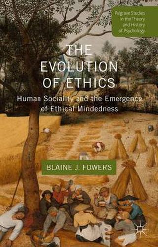 Cover image for The Evolution of Ethics: Human Sociality and the Emergence of Ethical Mindedness