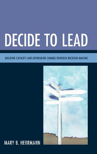 Cover image for Decide to Lead: Building Capacity and Leveraging Change through Decision-Making