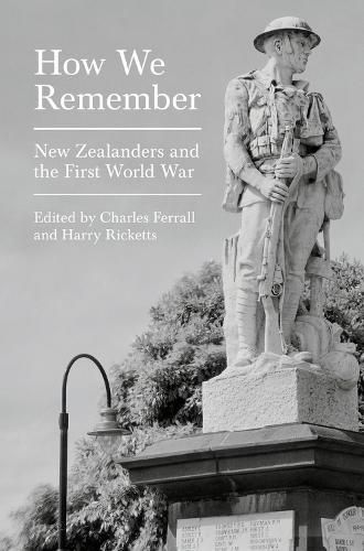 Cover image for How We Remember: New Zealanders and the First World War