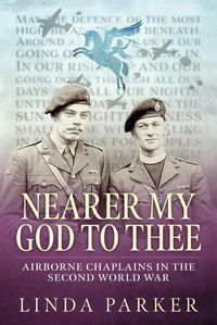 Cover image for Nearer My God to Thee: Airborne Chaplains in the Second World War