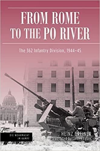 From Rome to the Po River: Defensive Operations of the 362nd Infantry Division in Italy, 1944-1945