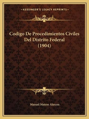 Cover image for Codigo de Procedimientos Civiles del Distrito Federal (1904)