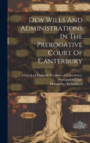 Cover image for Dew Wills And Administrations In The Prerogative Court Of Canterbury