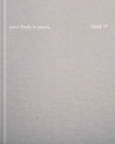 Cover image for Your body is yours. Take it: Julia Fuchs