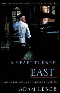 Cover image for A Heart Turned East: Among the Muslims of Europe and America