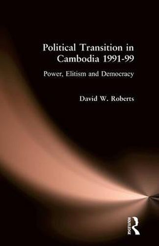 Cover image for Political Transition in Cambodia 1991-99: Power, Elitism and Democracy