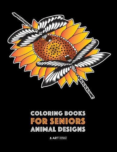 Cover image for Coloring Books for Seniors: Animal Designs: Zendoodle Birds, Butterflies, Dogs, Wolves, Tigers, Zebra & More; Stress Relieving Patterns; Art Therapy & Meditation Practice For Relaxation