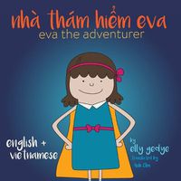 Cover image for Eva the Adventurer. Nha Tham Hi&#7875;m Eva: Bilingual Book: English and Ti&#7871;ng Vi&#7879;t (Vietnamese)