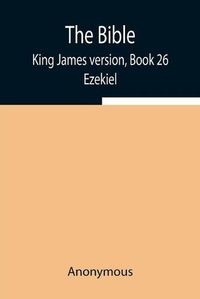 Cover image for The Bible, King James version, Book 26; Ezekiel