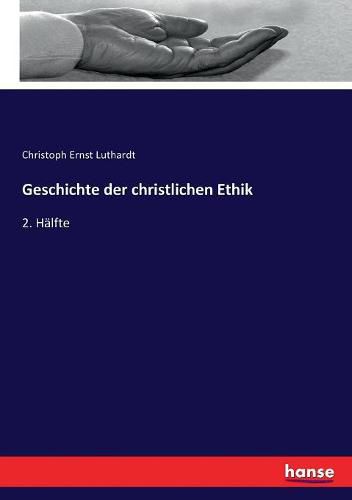 Geschichte der christlichen Ethik: 2. Halfte