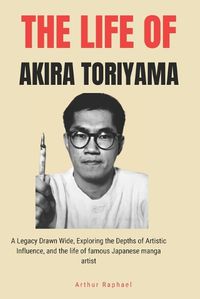 Cover image for The Life of Akira Toriyama