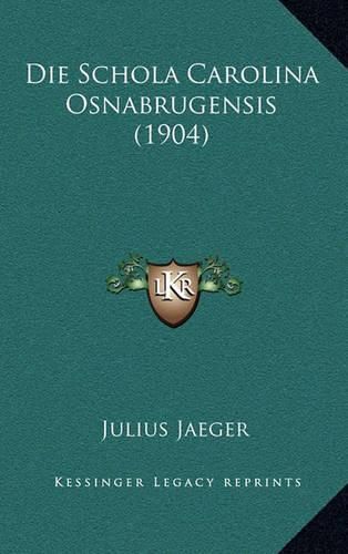 Cover image for Die Schola Carolina Osnabrugensis (1904)