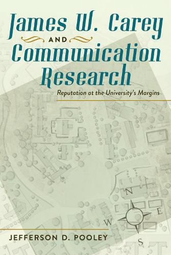 James W. Carey and Communication Research: Reputation at the University's Margins