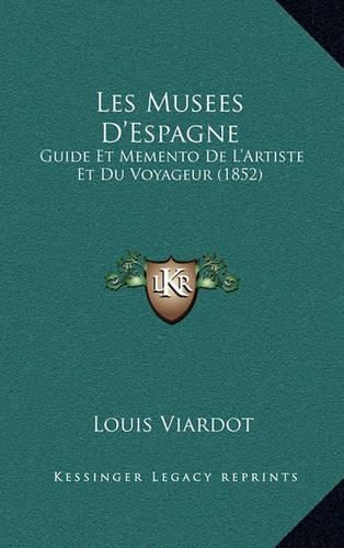 Cover image for Les Musees D'Espagne: Guide Et Memento de L'Artiste Et Du Voyageur (1852)