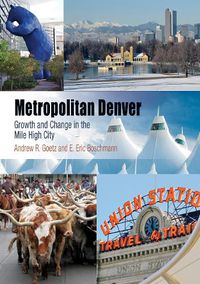 Cover image for Metropolitan Denver: Growth and Change in the Mile High City