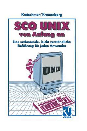 Cover image for SCO Unix Von Anfang an: Eine Umfassende, Leicht Verstandliche Einfuhrung Fur Jeden Anwender