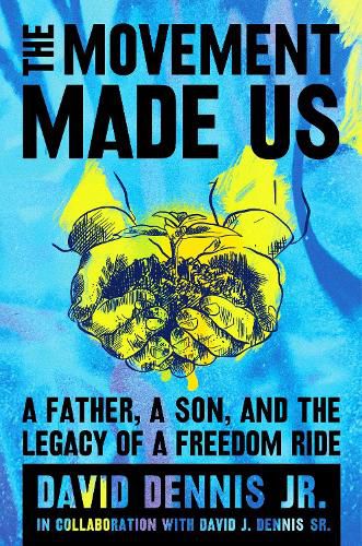 Cover image for The Movement Made Us: A Father, a Son, and the Legacy of a Freedom Ride