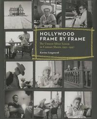 Cover image for Hollywood Frame by Frame: The Unseen Silver Screen in Contact Sheets, 1951-1997