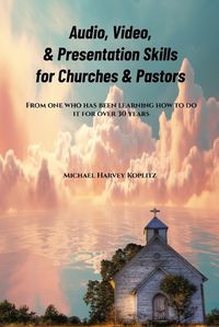 Cover image for Audio, Video &Presentation Skills for Churches & Pastors
