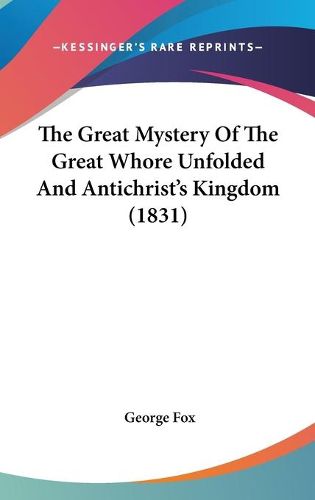 The Great Mystery of the Great Whore Unfolded and Antichrist's Kingdom (1831)