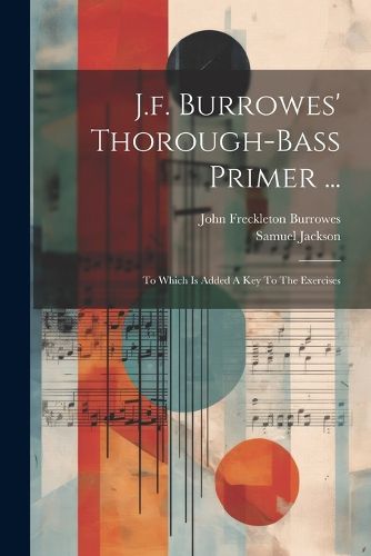 J.f. Burrowes' Thorough-bass Primer ...