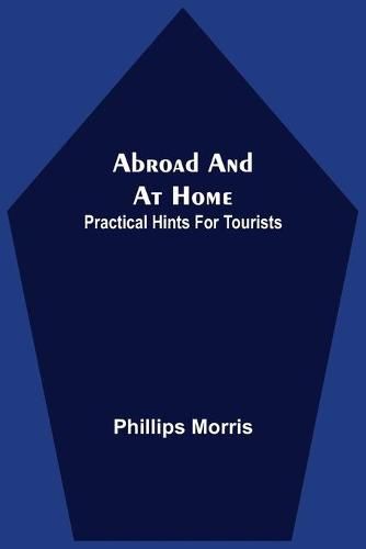 Cover image for Abroad And At Home; Practical Hints For Tourists