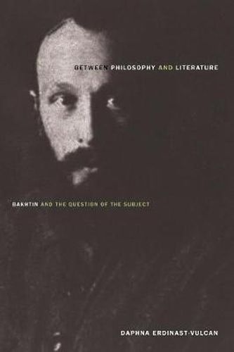 Cover image for Between Philosophy and Literature: Bakhtin and the Question of the Subject