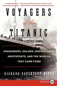 Cover image for Voyagers of the Titanic: Passengers, Sailors, Shipbuilders, Aristocrats, and the Worlds They Came from