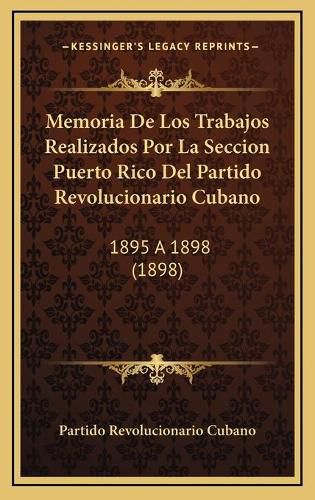 Cover image for Memoria de Los Trabajos Realizados Por La Seccion Puerto Rico del Partido Revolucionario Cubano: 1895 a 1898 (1898)