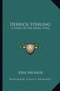 Cover image for Derrick Sterling: A Story of the Mines (1916)