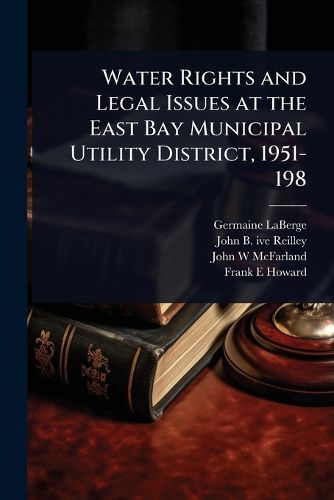 Cover image for Water Rights and Legal Issues at the East Bay Municipal Utility District, 1951-198