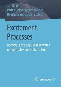 Cover image for Excitement Processes: Norbert Elias's unpublished works on sports, leisure, body, culture